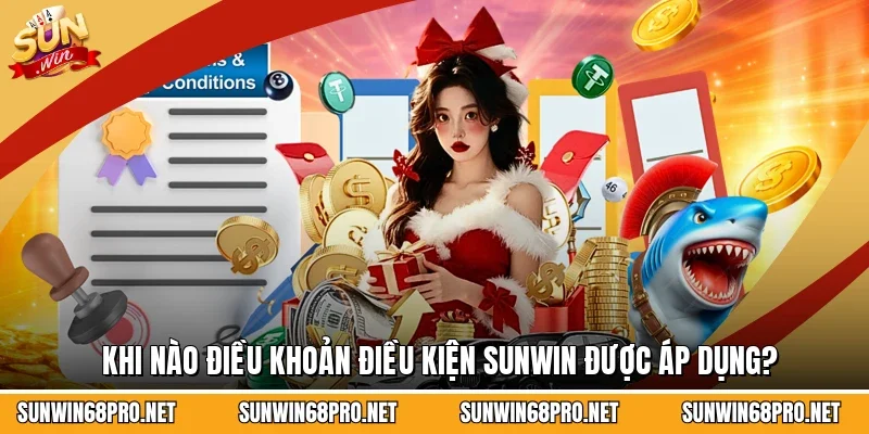 Điều Khoản Điều Kiện 1 Sunwin Khi nào điều khoản điều kiện Sunwin được áp dụng?