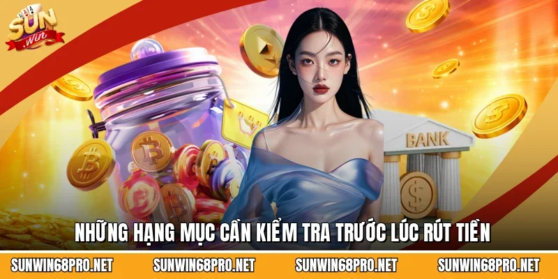 Rút Tiền Sunwin 2 Sunwin Những hạng mục cần kiểm tra trước lúc rút tiền