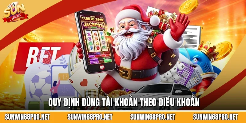 Điều Khoản Điều Kiện 2 Sunwin Quy định dùng tài khoản theo điều khoản