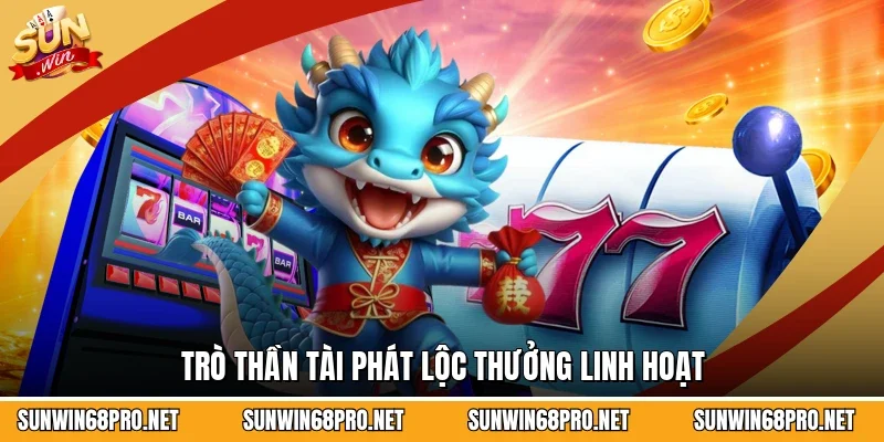 Trò Thần Tài Phát Lộc thưởng linh hoạt